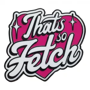 Mean Girls Pin Badge That's So Fetch Limited Edition FaNaTtik